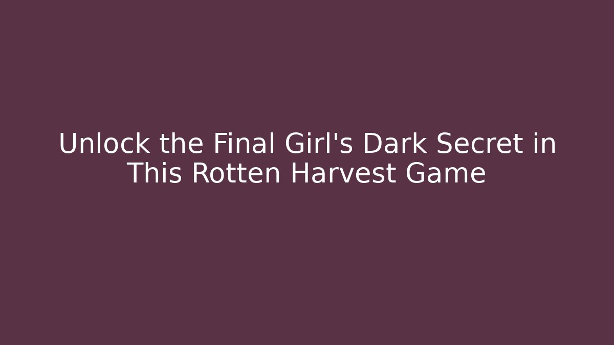 Unlock the Final Girl's Dark Secret in This Rotten Harvest Game