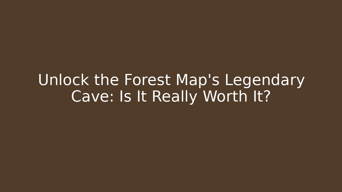 Unlock the Forest Map's Legendary Cave: Is It Really Worth It?