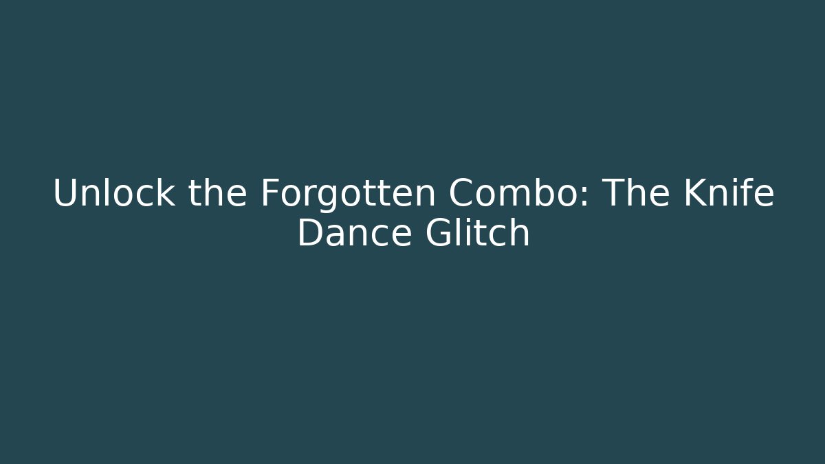 Unlock the Forgotten Combo: The Knife Dance Glitch