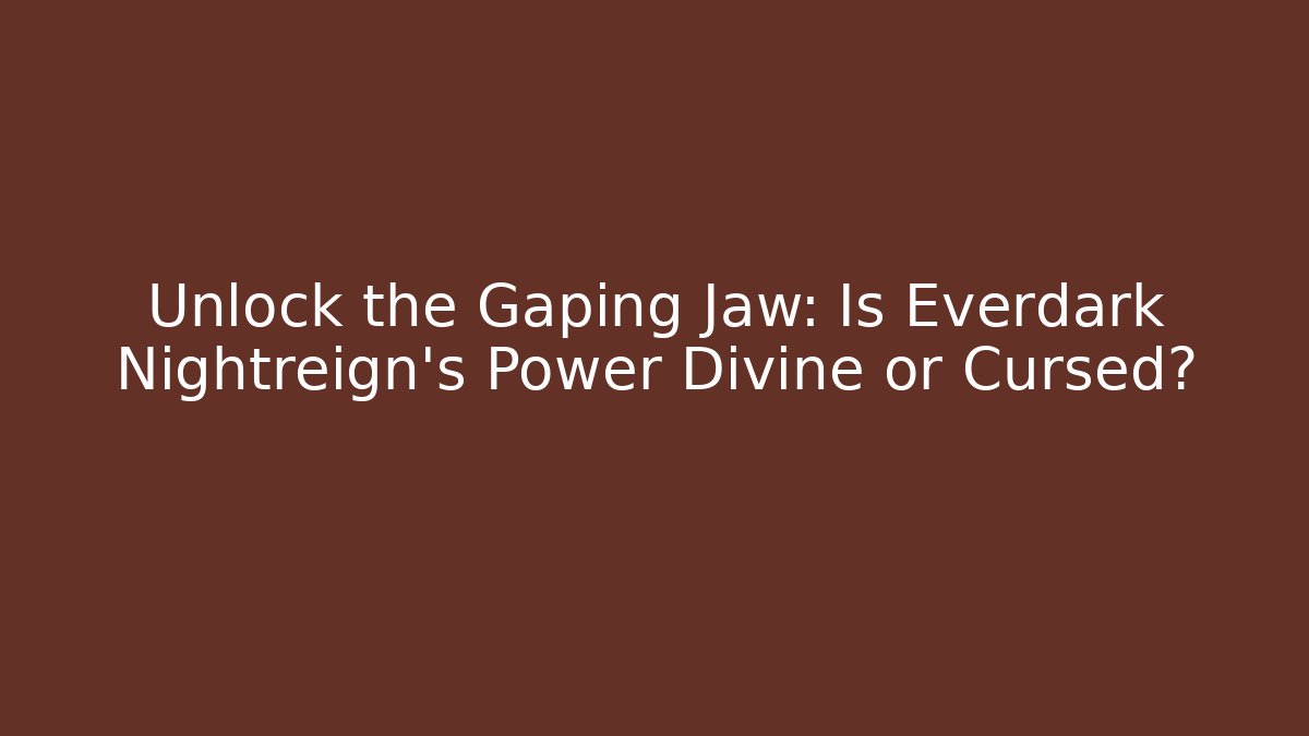 Unlock the Gaping Jaw: Is Everdark Nightreign's Power Divine or Cursed?