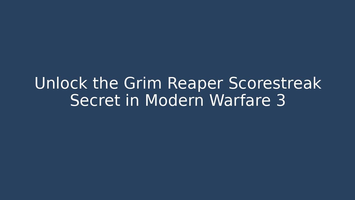 Unlock the Grim Reaper Scorestreak Secret in Modern Warfare 3