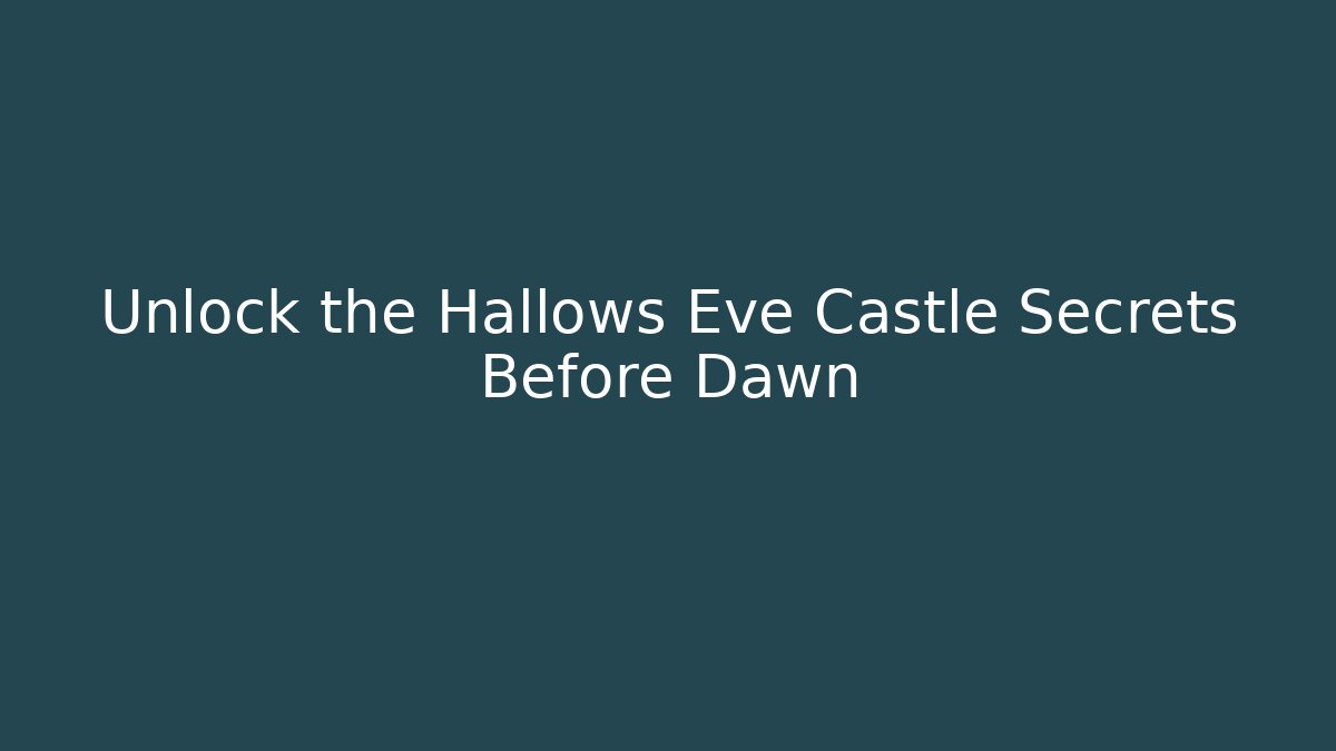 Unlock the Hallows Eve Castle Secrets Before Dawn