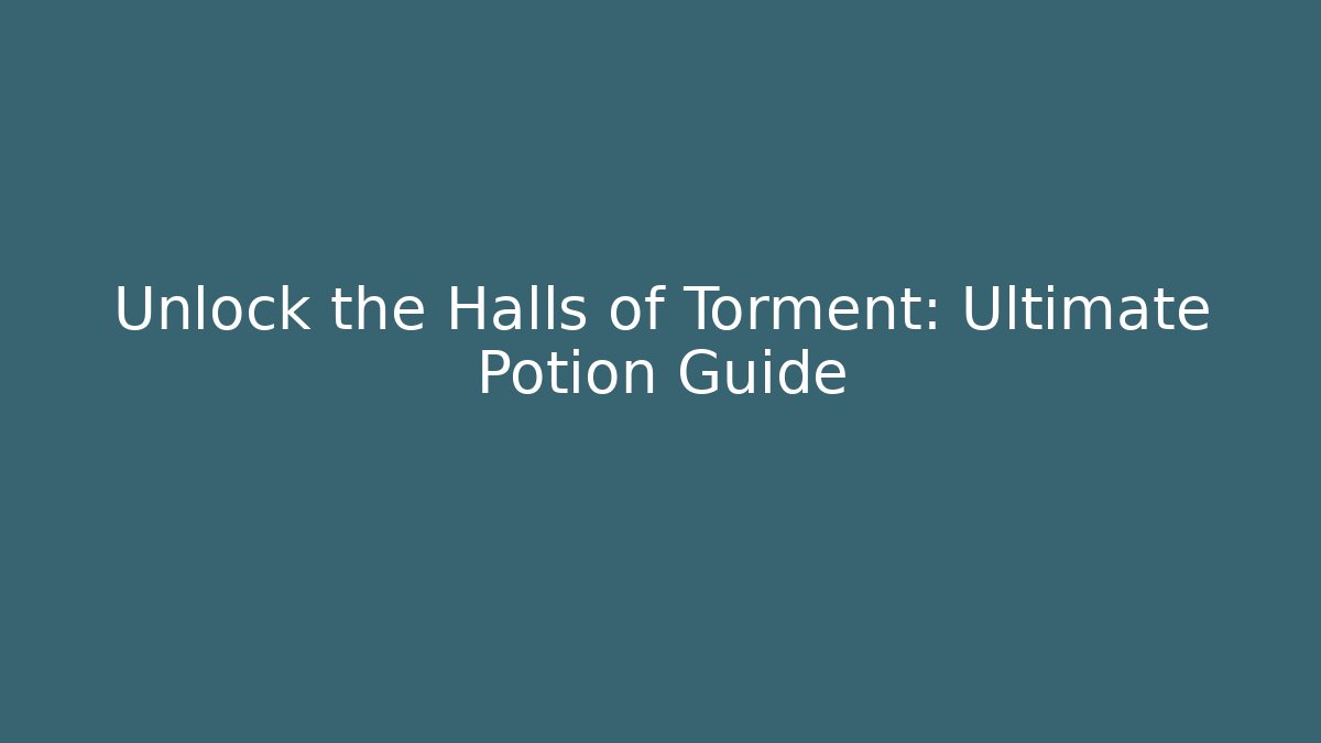 Unlock the Halls of Torment: Ultimate Potion Guide
