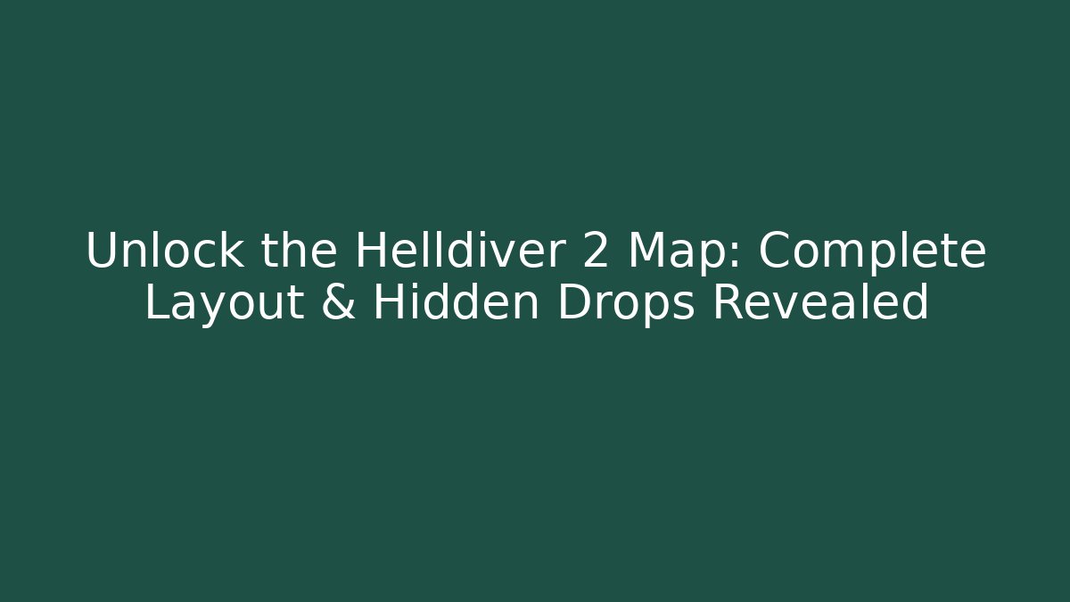 Unlock the Helldiver 2 Map: Complete Layout & Hidden Drops Revealed