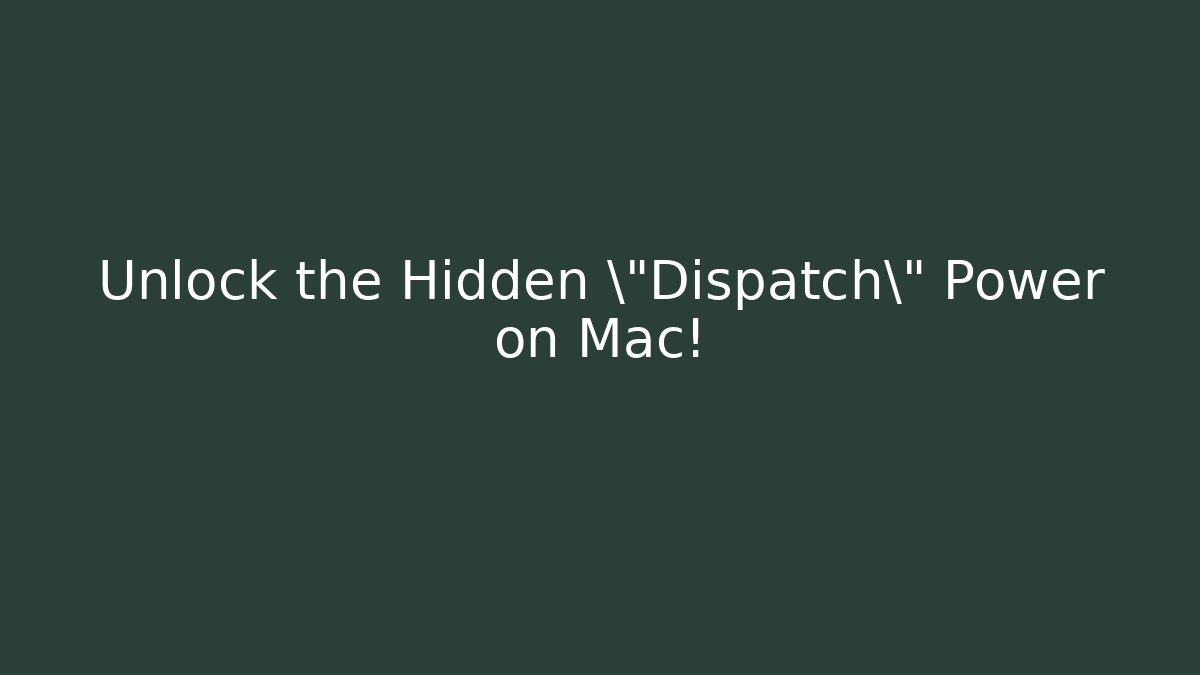 Unlock the Hidden \"Dispatch\" Power on Mac!