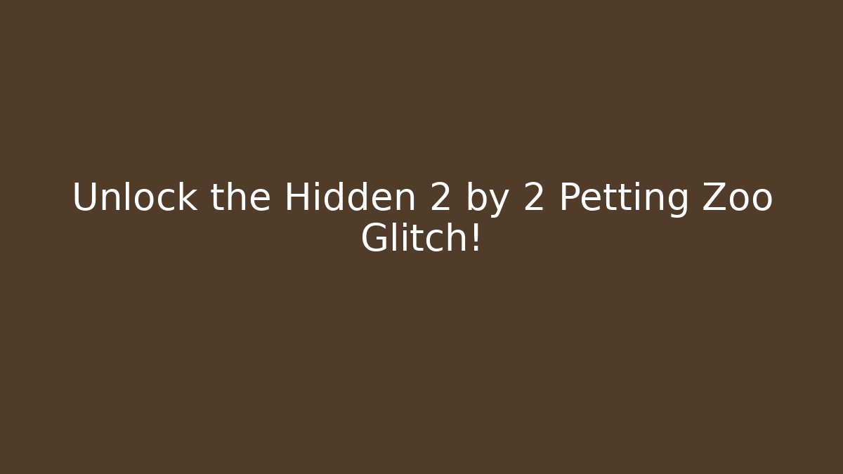 Unlock the Hidden 2 by 2 Petting Zoo Glitch!