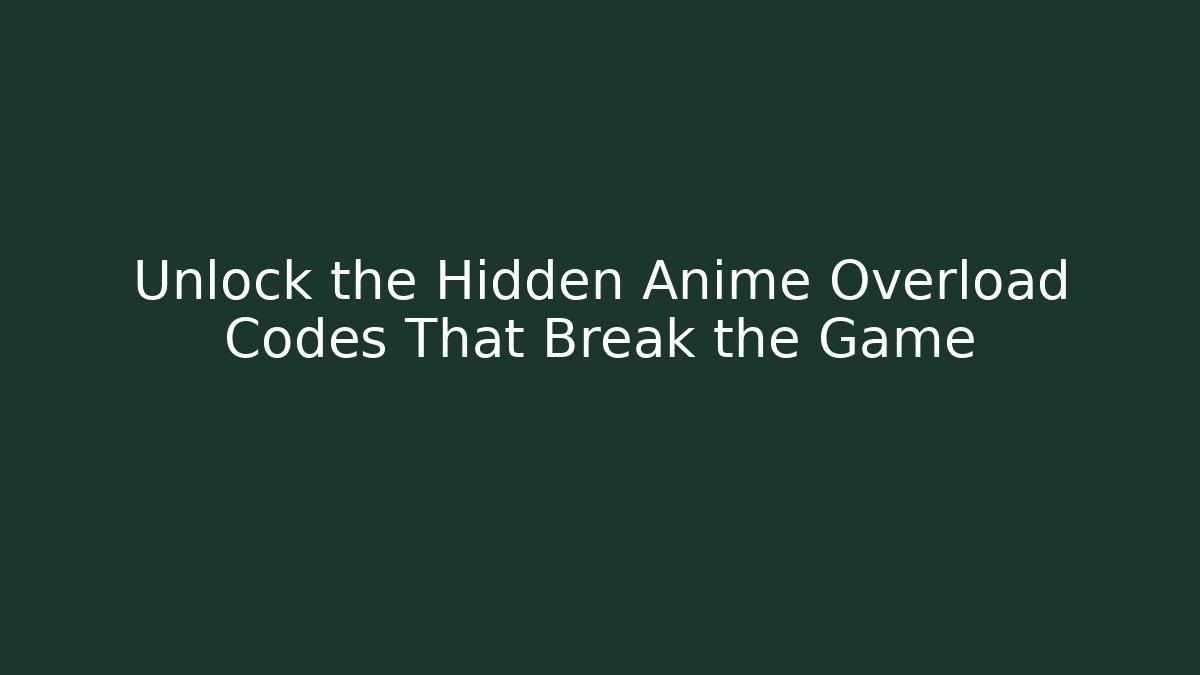 Unlock the Hidden Anime Overload Codes That Break the Game