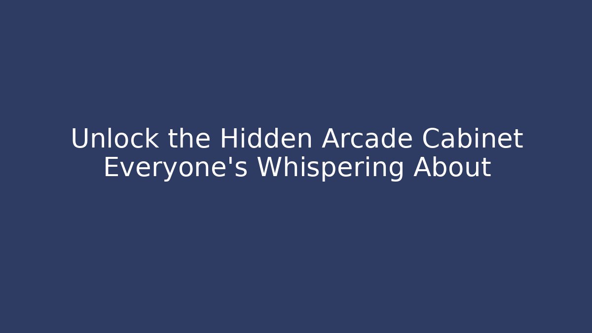 Unlock the Hidden Arcade Cabinet Everyone's Whispering About