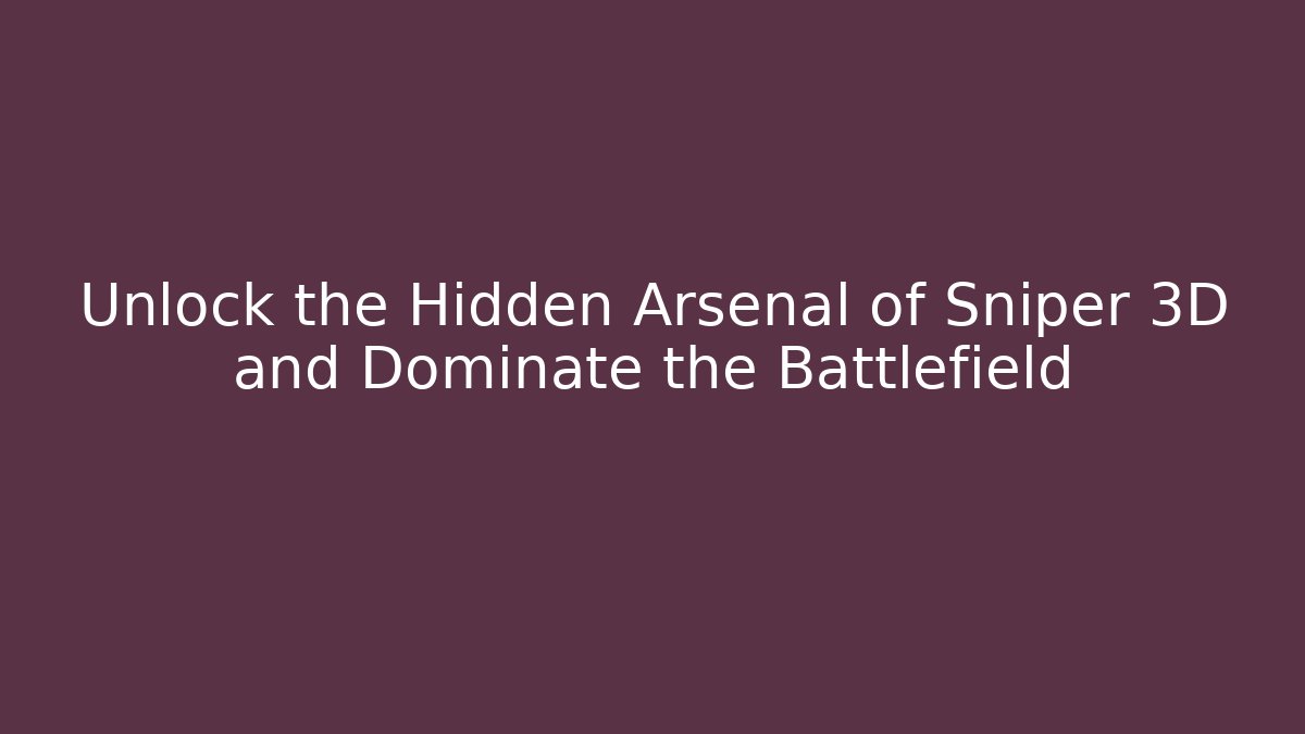 Unlock the Hidden Arsenal of Sniper 3D and Dominate the Battlefield