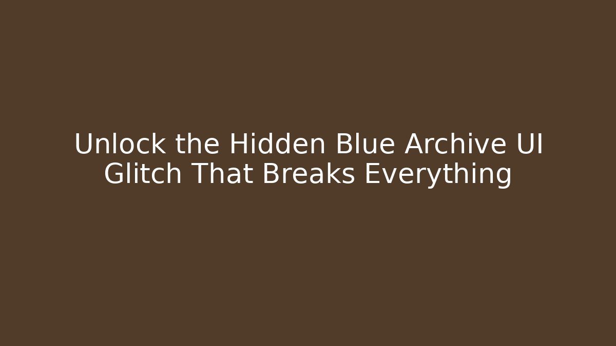 Unlock the Hidden Blue Archive UI Glitch That Breaks Everything