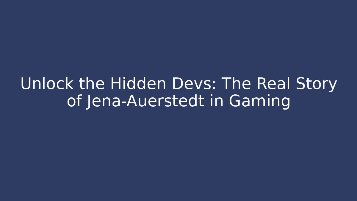 Unlock the Hidden Devs: The Real Story of Jena-Auerstedt in Gaming