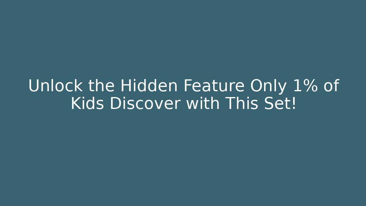 Unlock the Hidden Feature Only 1% of Kids Discover with This Set!