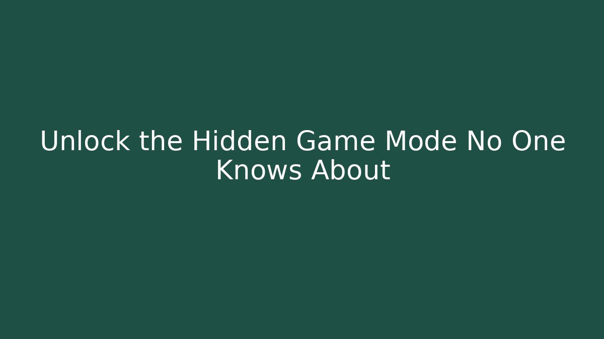 Unlock the Hidden Game Mode No One Knows About