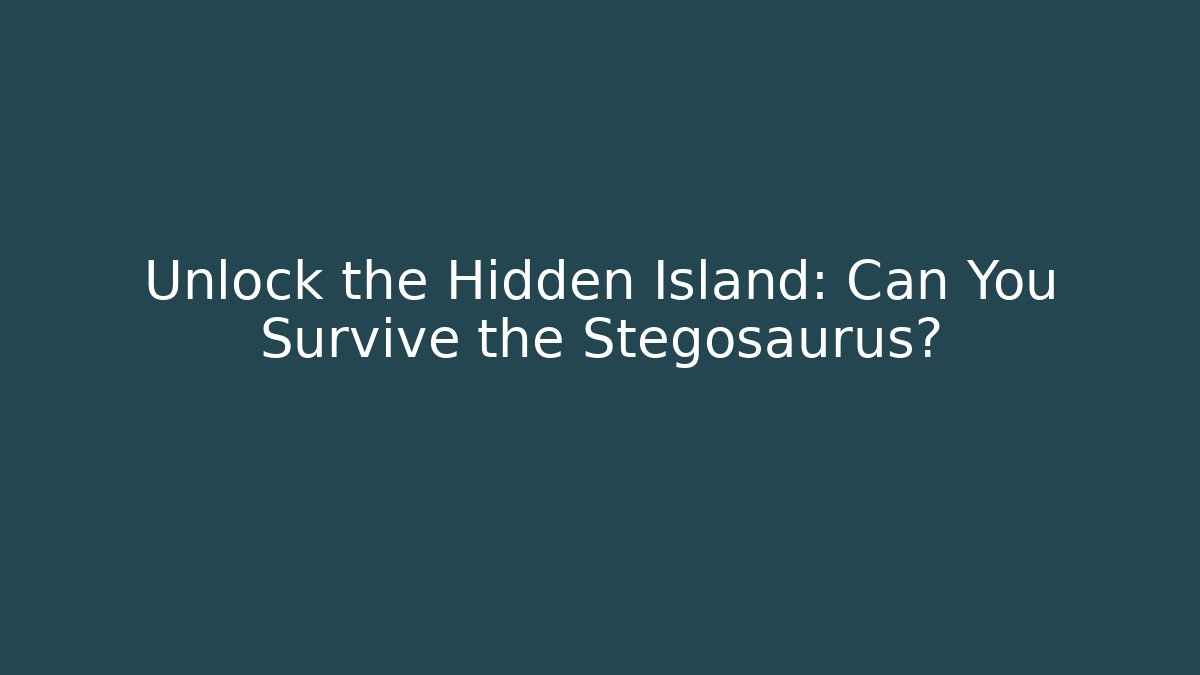 Unlock the Hidden Island: Can You Survive the Stegosaurus?