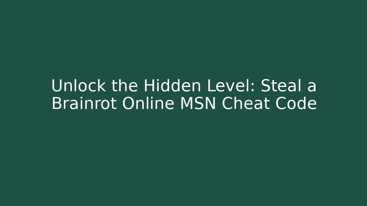 Unlock the Hidden Level: Steal a Brainrot Online MSN Cheat Code