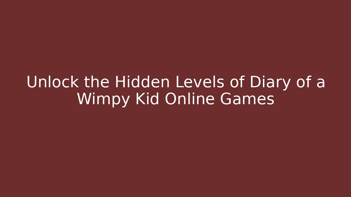 Unlock the Hidden Levels of Diary of a Wimpy Kid Online Games - NADclinic