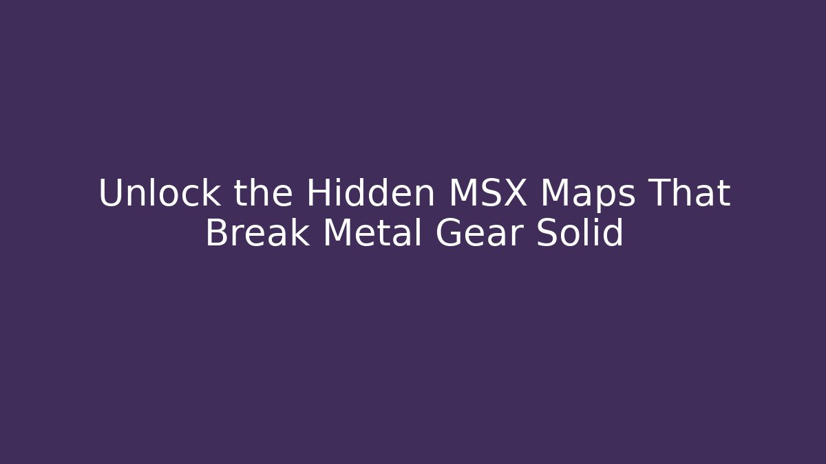 Unlock the Hidden MSX Maps That Break Metal Gear Solid