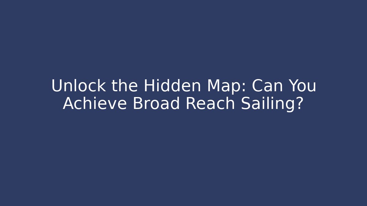 Unlock the Hidden Map: Can You Achieve Broad Reach Sailing? - NADclinic