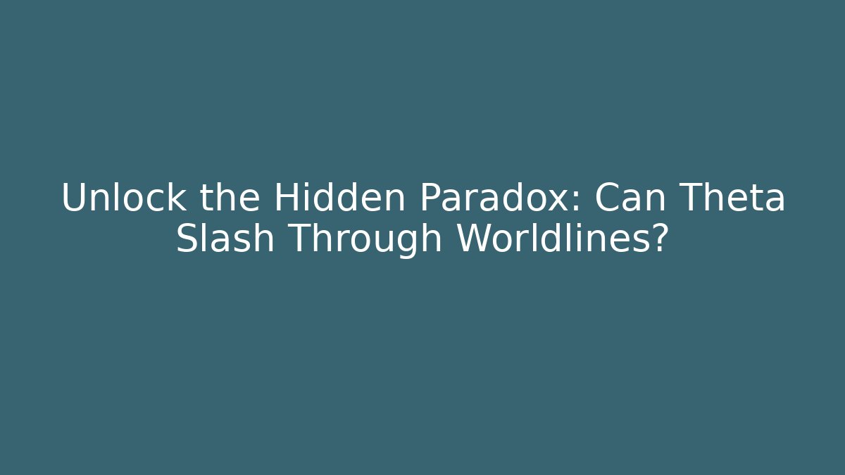 Unlock the Hidden Paradox: Can Theta Slash Through Worldlines? - NADclinic