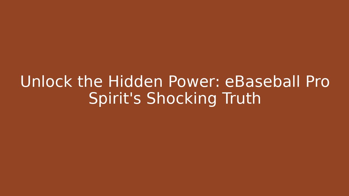 Unlock the Hidden Power: eBaseball Pro Spirit's Shocking Truth
