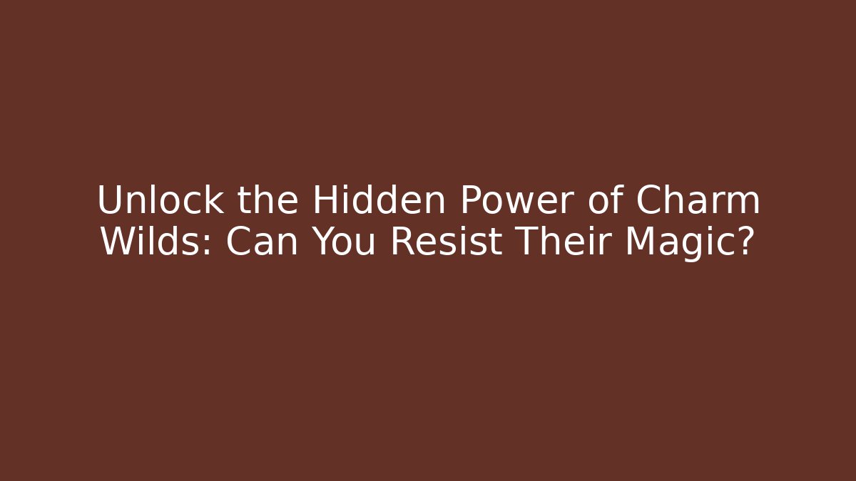 Unlock the Hidden Power of Charm Wilds: Can You Resist Their Magic?