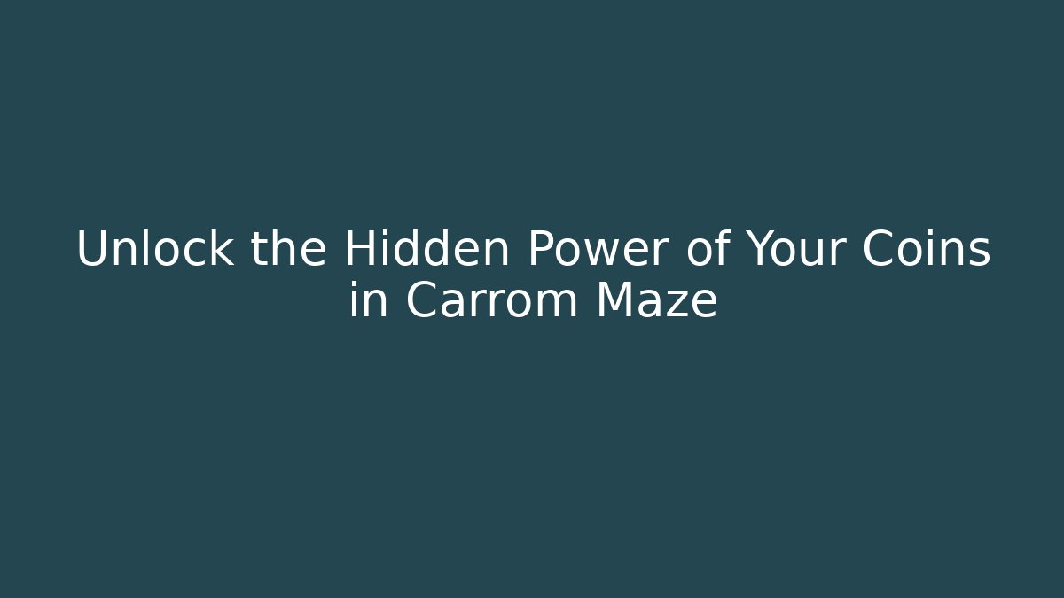 Unlock the Hidden Power of Your Coins in Carrom Maze