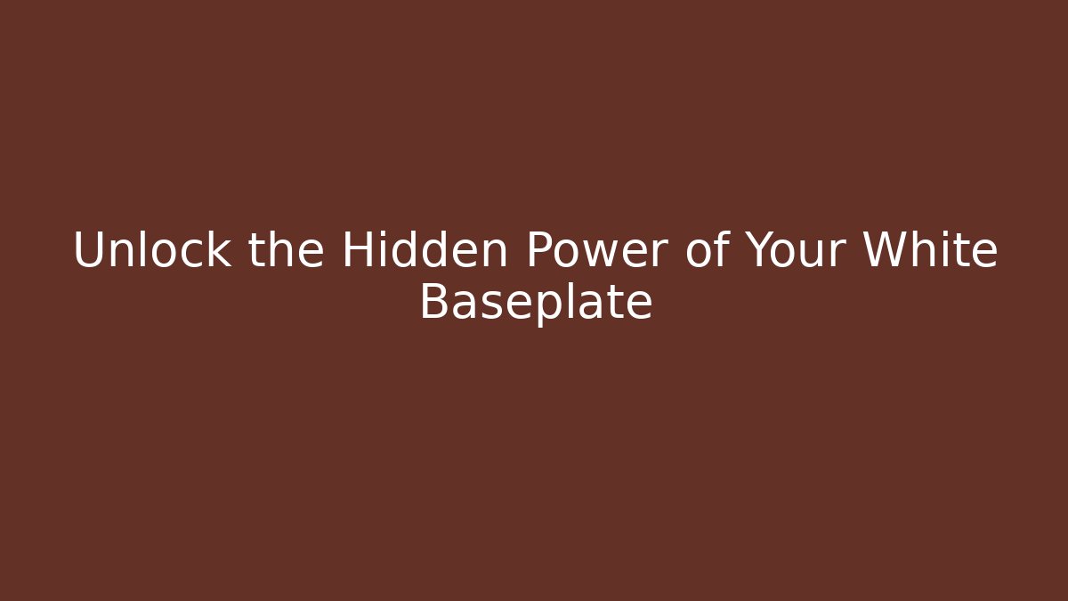 Unlock the Hidden Power of Your White Baseplate