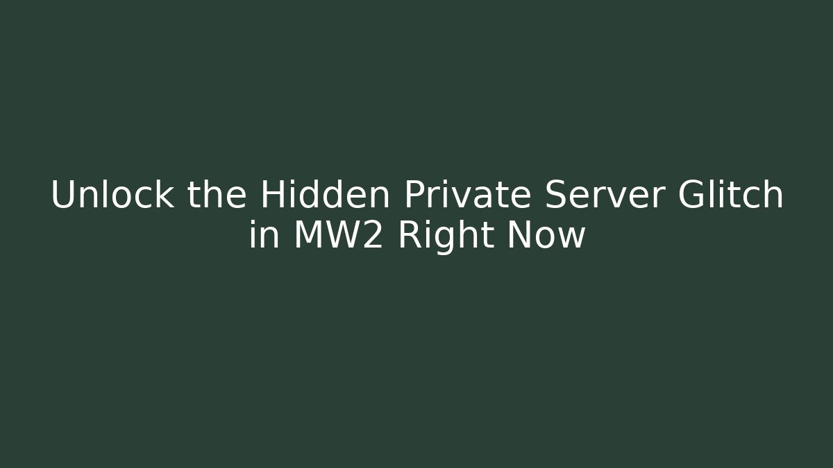 Unlock the Hidden Private Server Glitch in MW2 Right Now - NADclinic