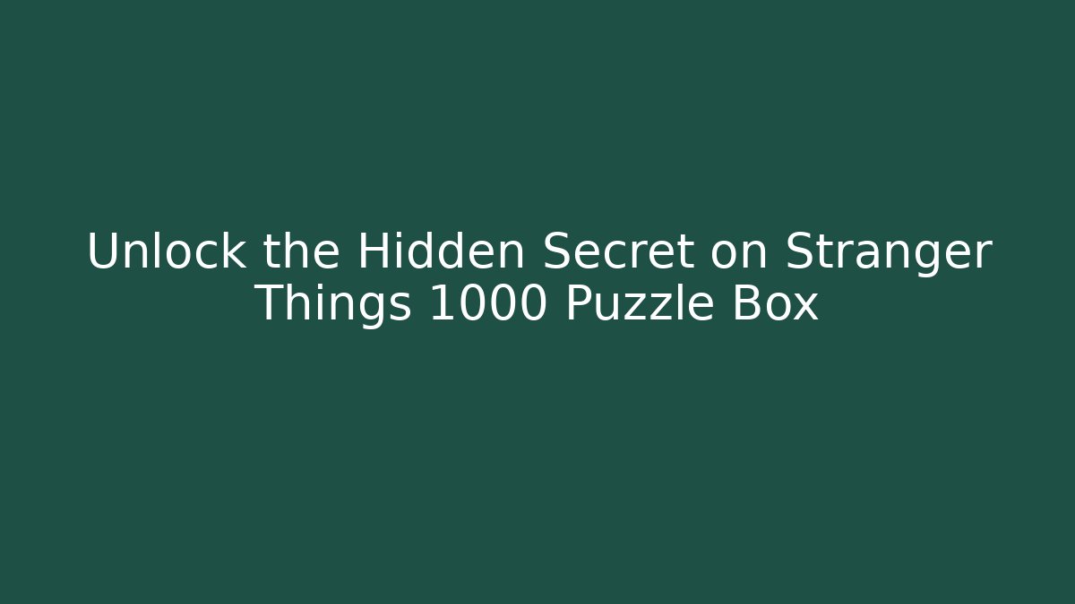 Unlock the Hidden Secret on Stranger Things 1000 Puzzle Box