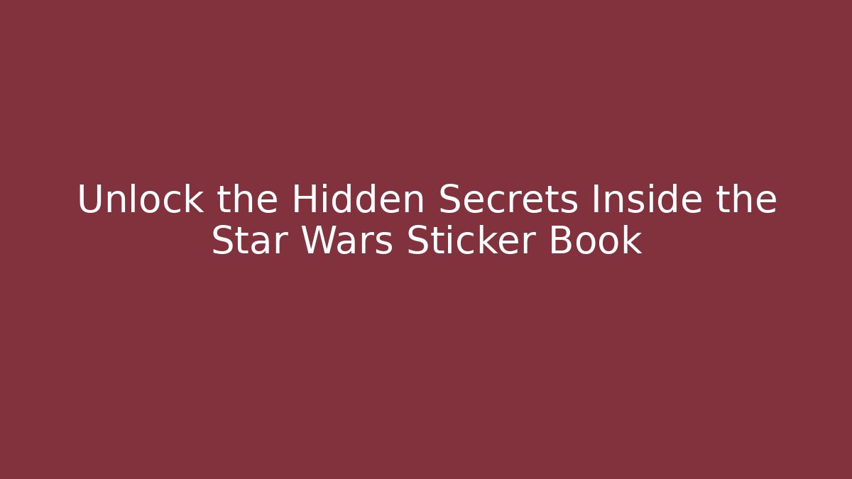 Unlock the Hidden Secrets Inside the Star Wars Sticker Book - NADclinic