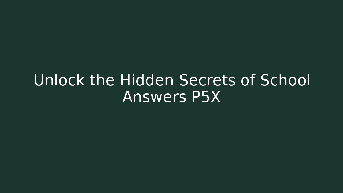 Unlock the Hidden Secrets of School Answers P5X