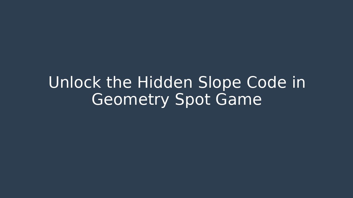Unlock the Hidden Slope Code in Geometry Spot Game