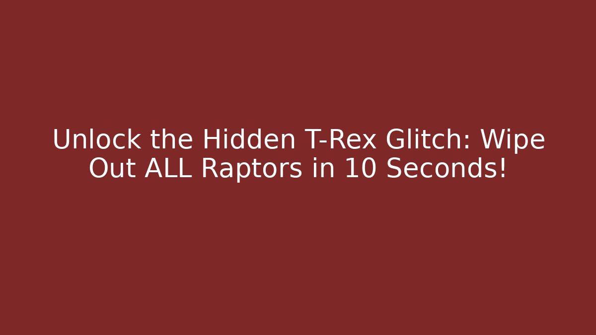 Unlock the Hidden T-Rex Glitch: Wipe Out ALL Raptors in 10 Seconds!