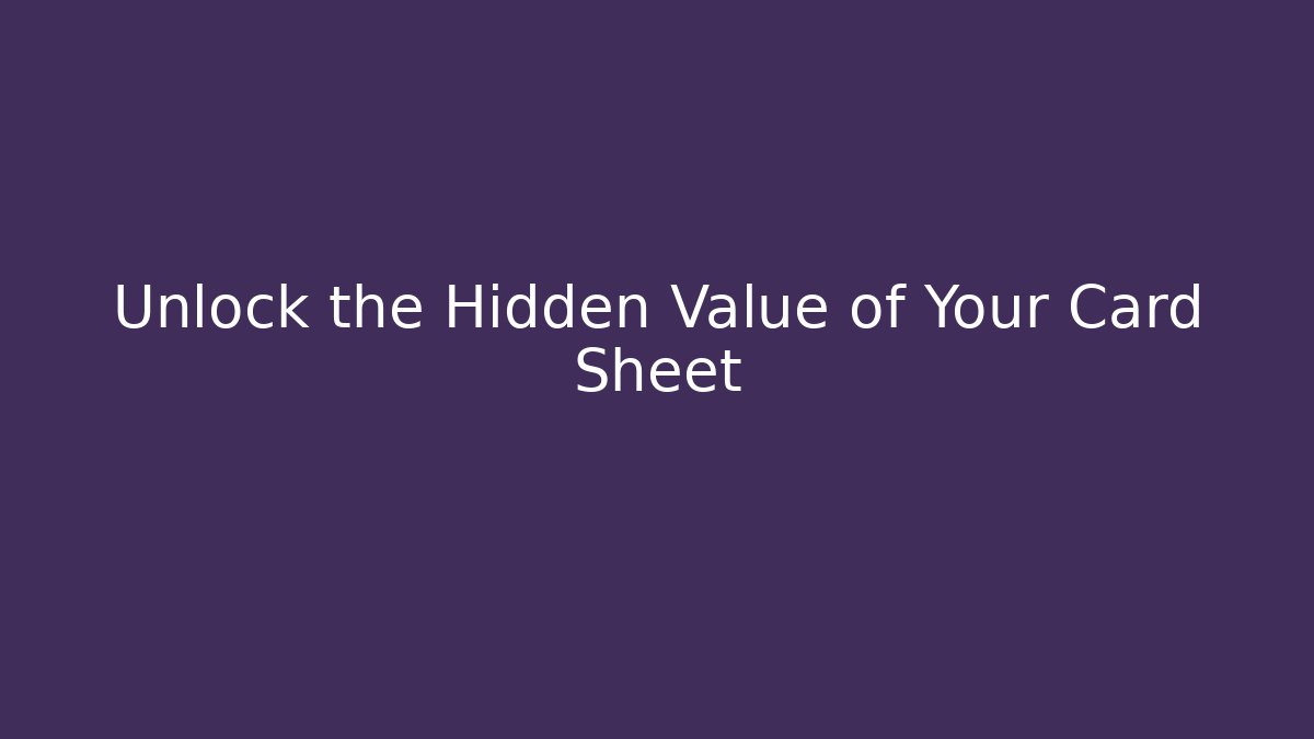 Unlock the Hidden Value of Your Card Sheet