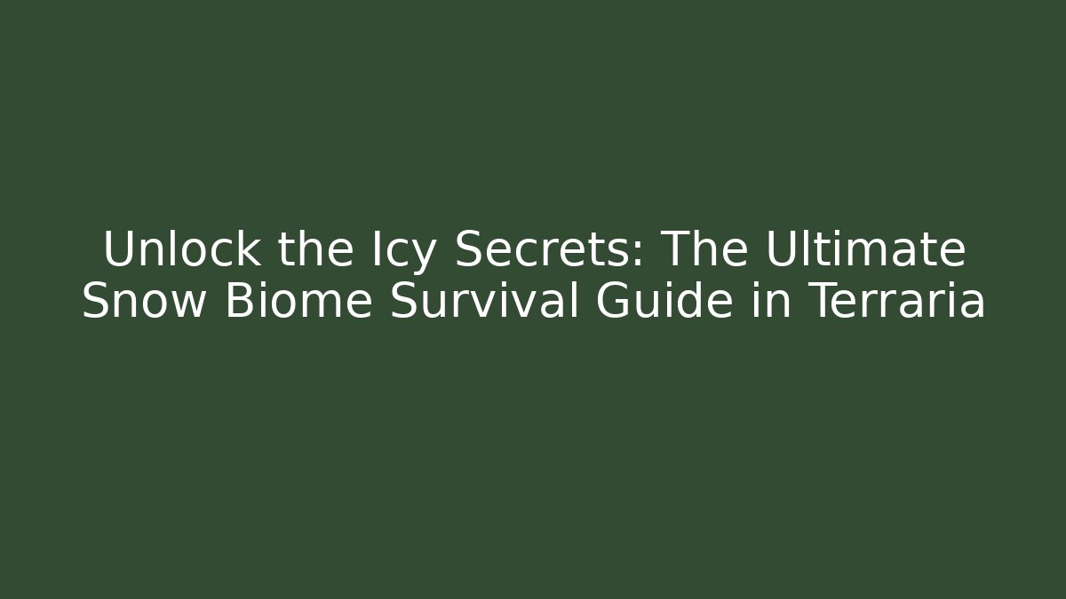 Unlock the Icy Secrets: The Ultimate Snow Biome Survival Guide in Terraria