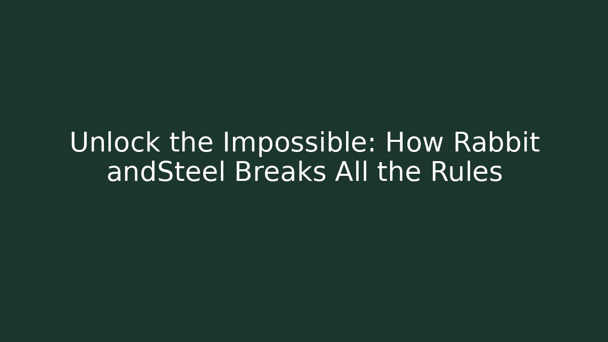 Unlock the Impossible: How Rabbit andSteel Breaks All the Rules