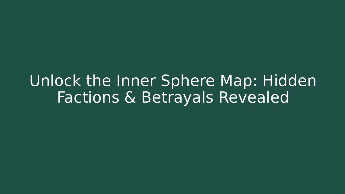 Unlock the Inner Sphere Map: Hidden Factions & Betrayals Revealed