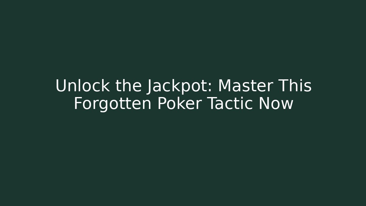 Unlock the Jackpot: Master This Forgotten Poker Tactic Now - NADclinic