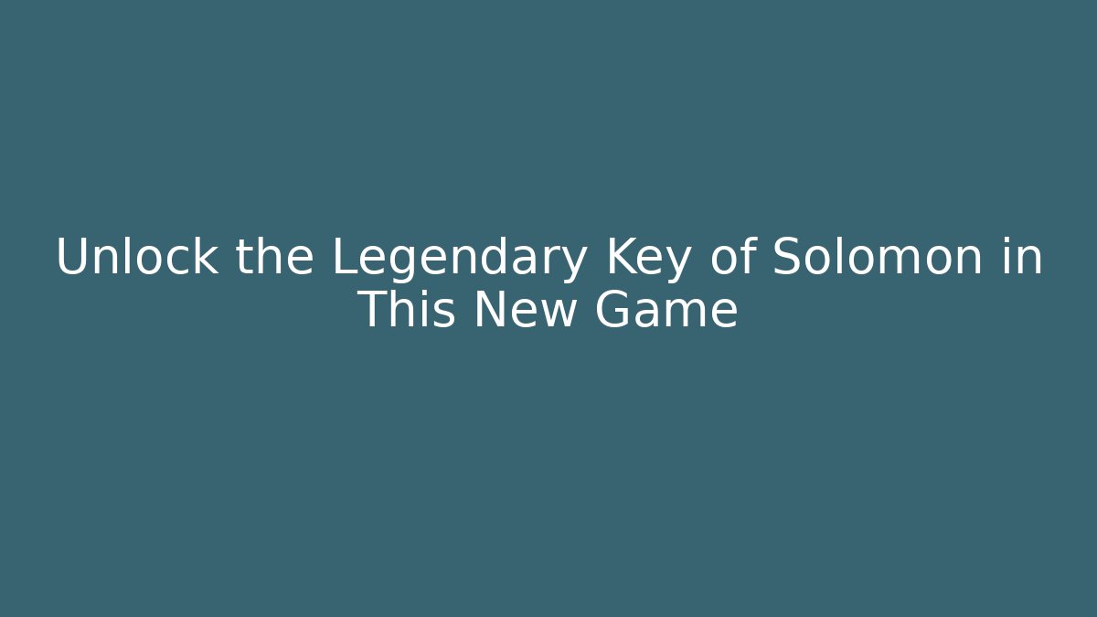 Unlock the Legendary Key of Solomon in This New Game
