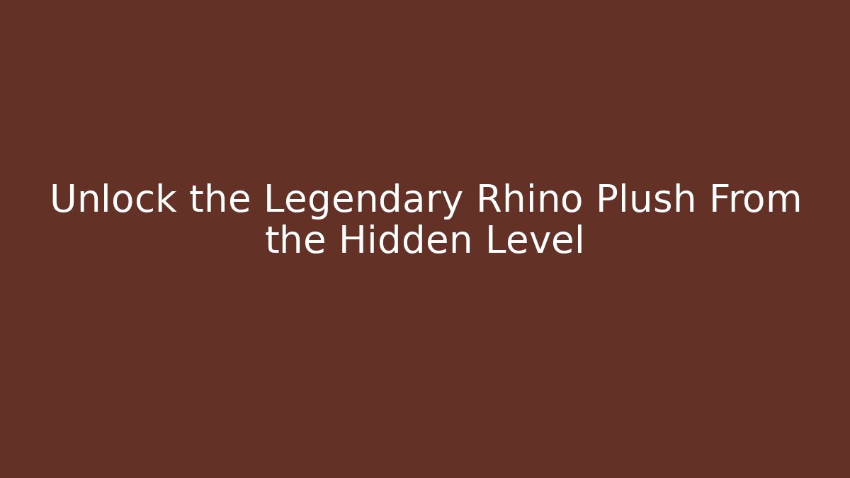 Unlock the Legendary Rhino Plush From the Hidden Level