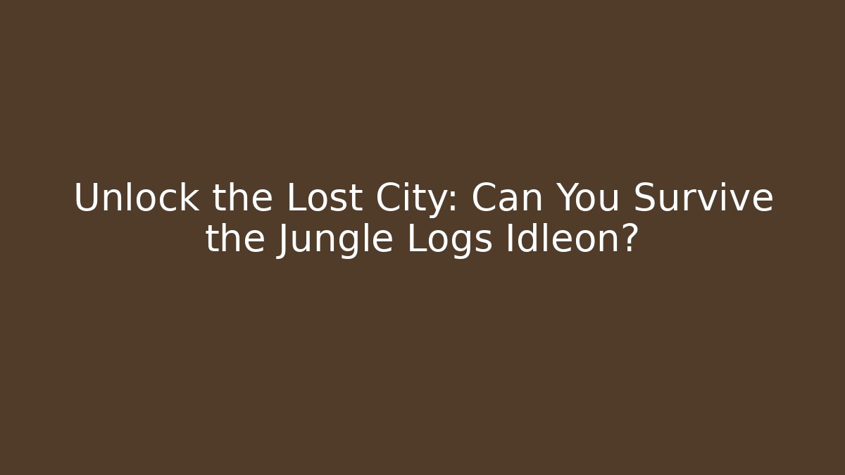Unlock the Lost City: Can You Survive the Jungle Logs Idleon?