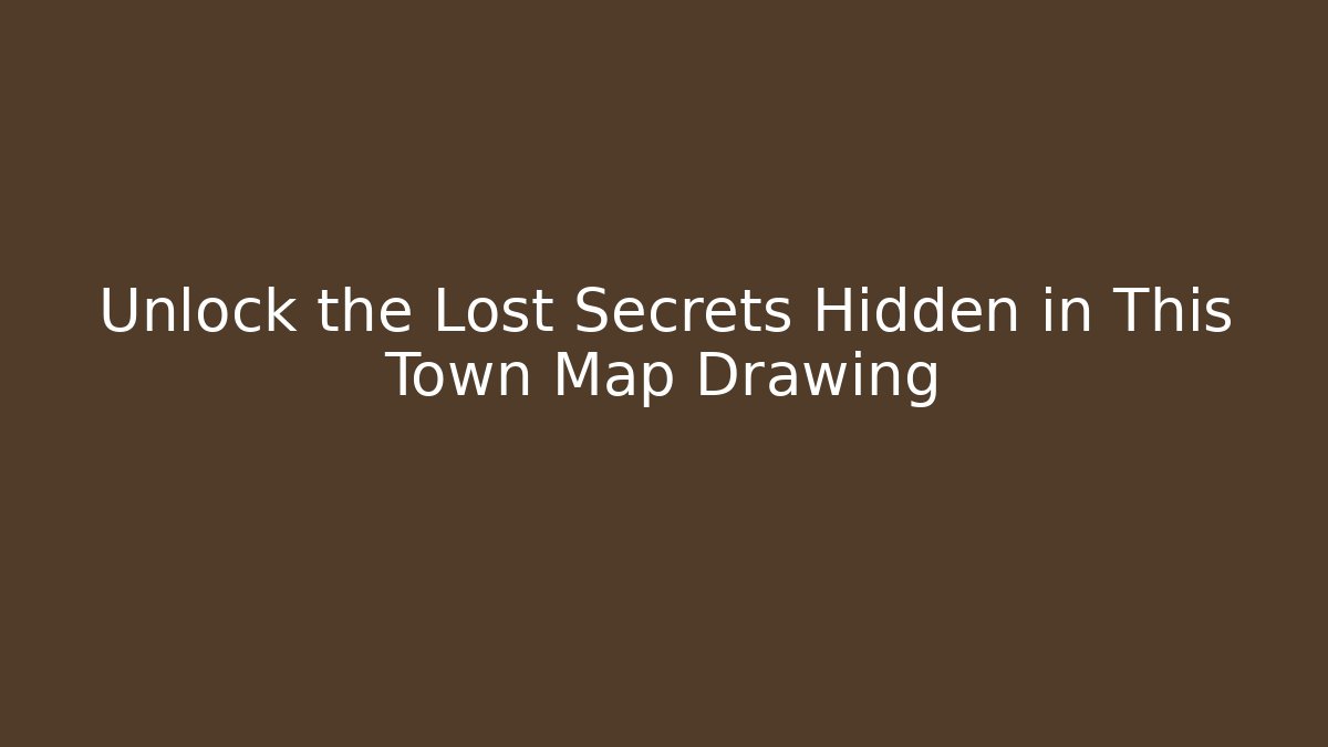 Unlock the Lost Secrets Hidden in This Town Map Drawing