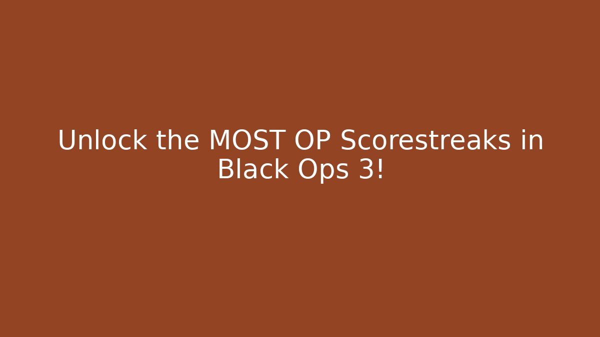 Unlock the MOST OP Scorestreaks in Black Ops 3!