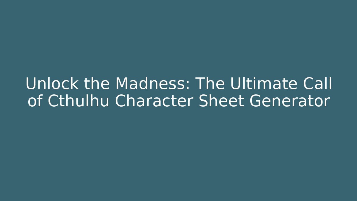 Unlock the Madness: The Ultimate Call of Cthulhu Character Sheet Generator