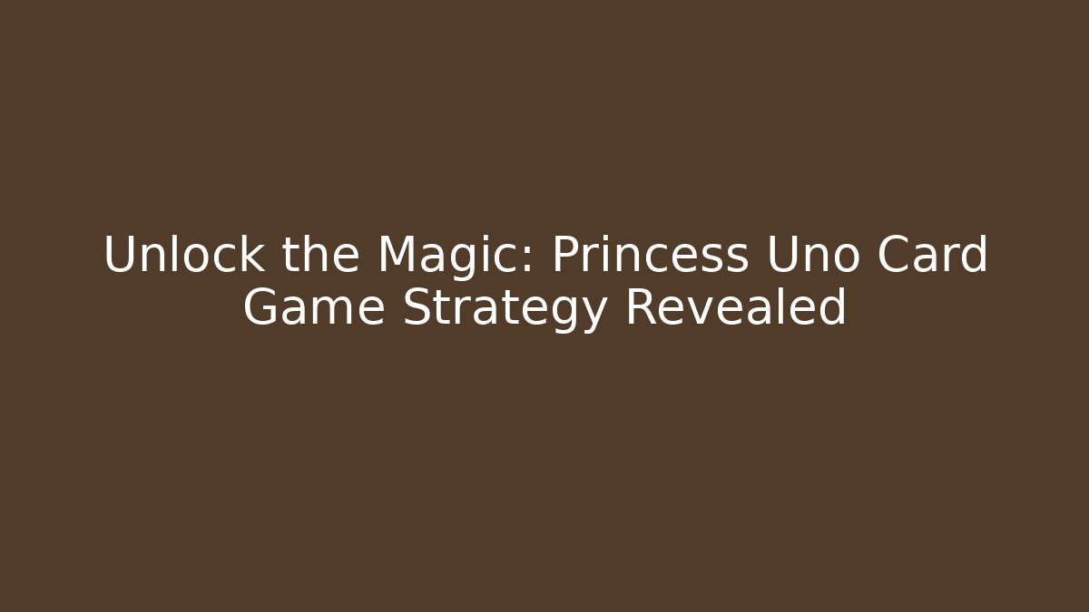 Unlock the Magic: Princess Uno Card Game Strategy Revealed