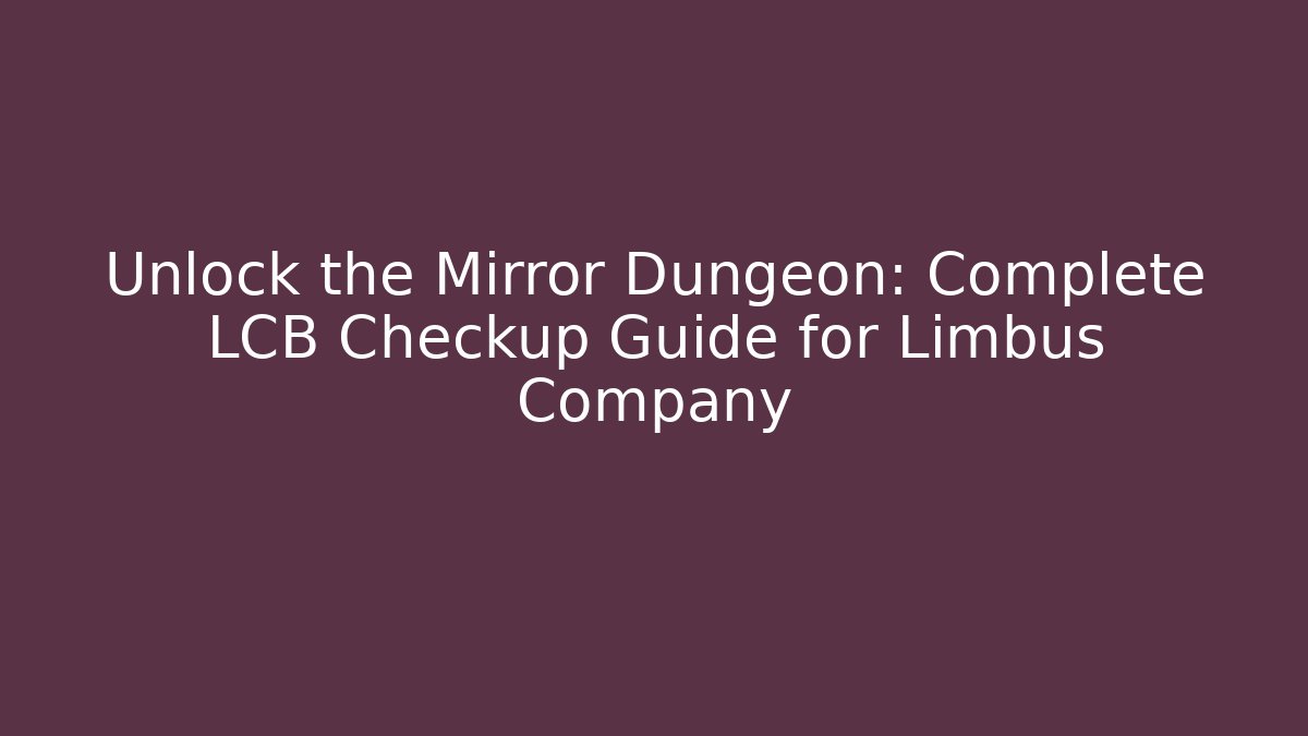 Unlock the Mirror Dungeon: Complete LCB Checkup Guide for Limbus Company