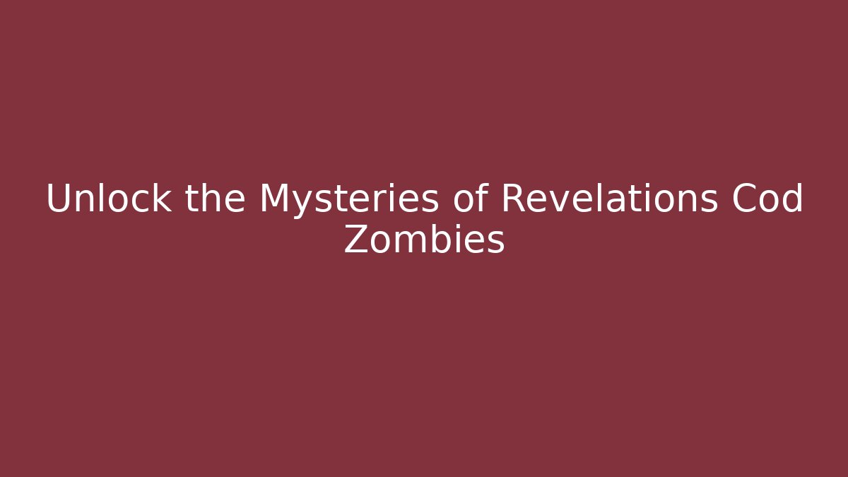 Unlock the Mysteries of Revelations Cod Zombies