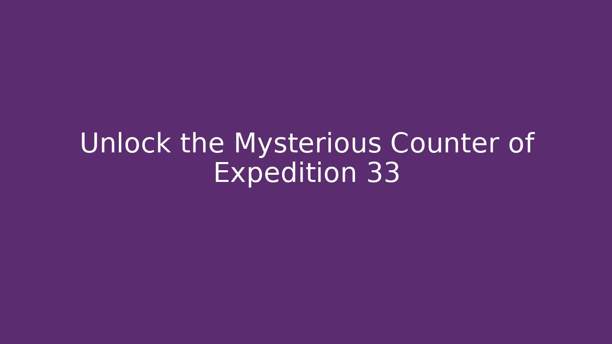 Unlock the Mysterious Counter of Expedition 33