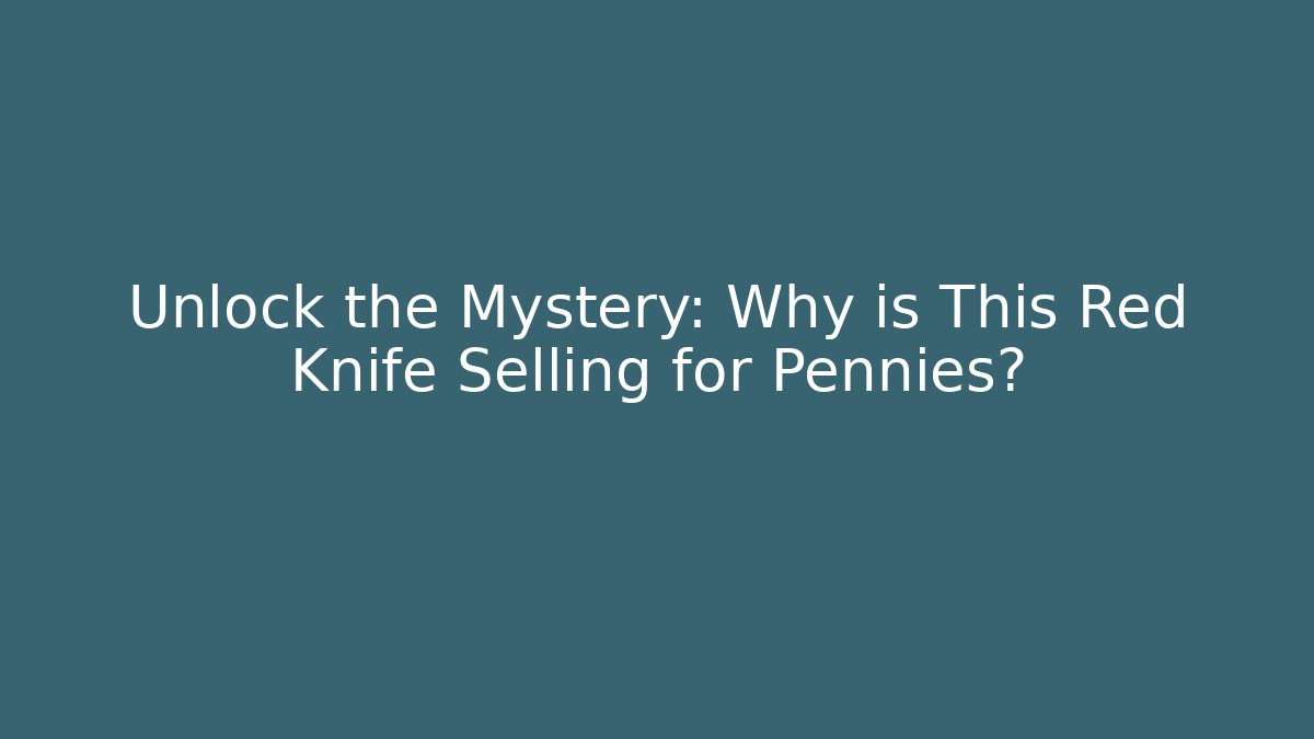 Unlock the Mystery: Why is This Red Knife Selling for Pennies?
