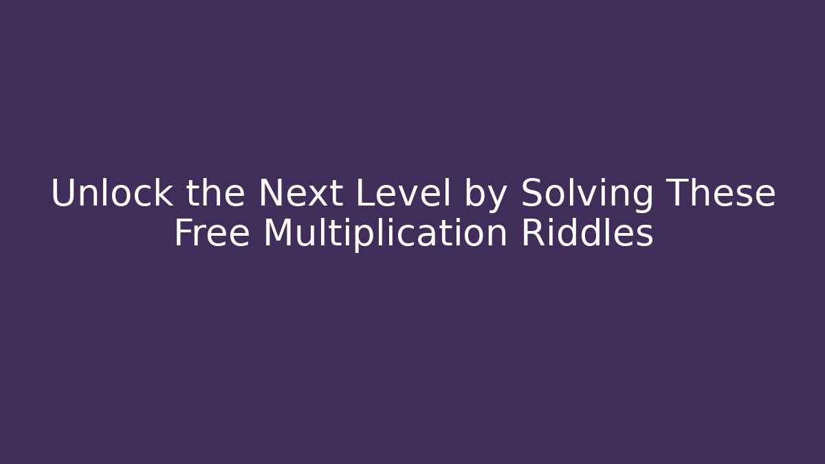 Unlock the Next Level by Solving These Free Multiplication Riddles